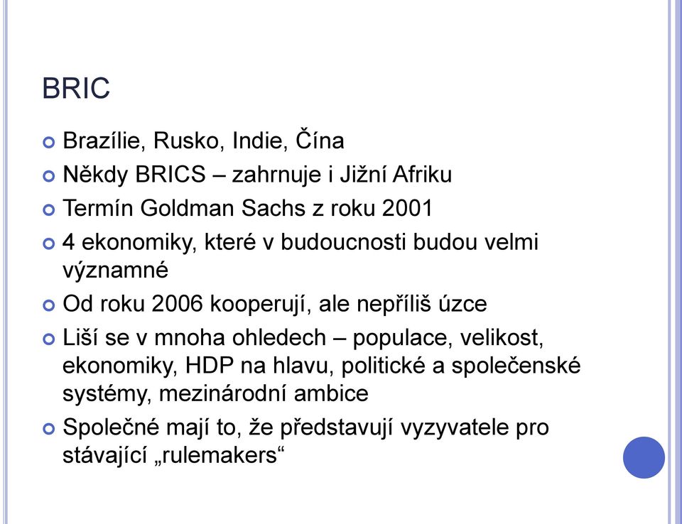 úzce Liší se v mnoha ohledech populace, velikost, ekonomiky, HDP na hlavu, politické a