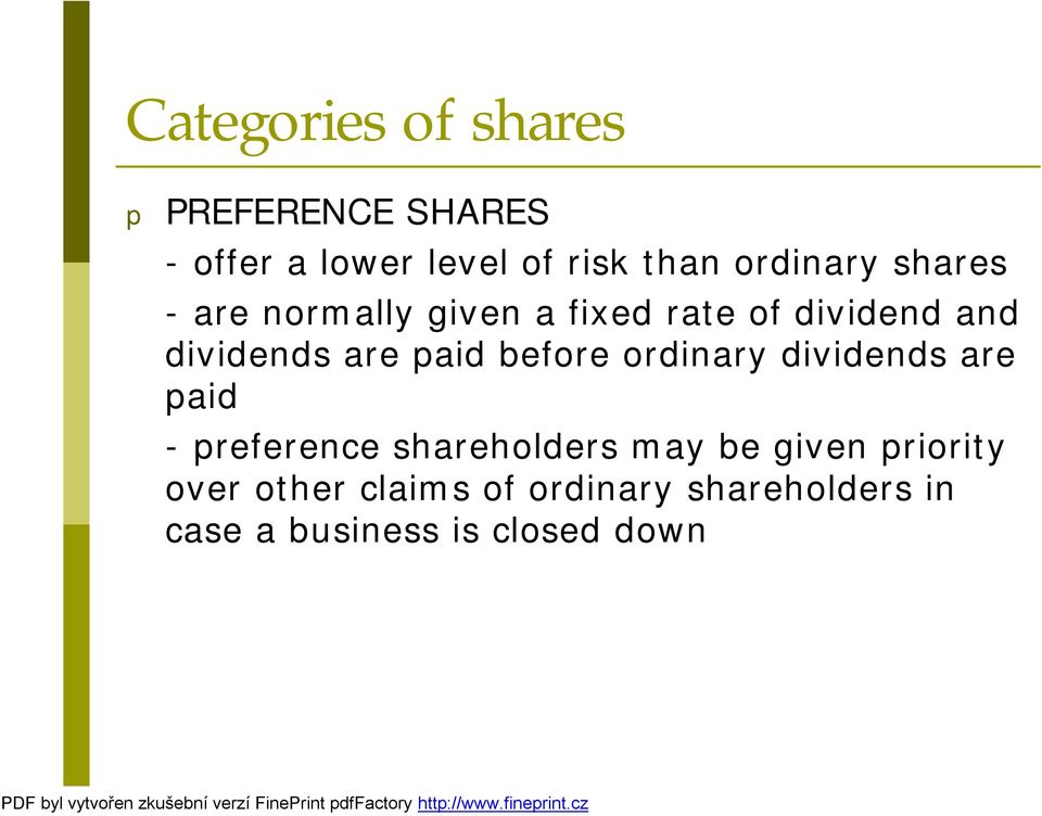 paid before ordinary dividends are paid - preference shareholders may be given