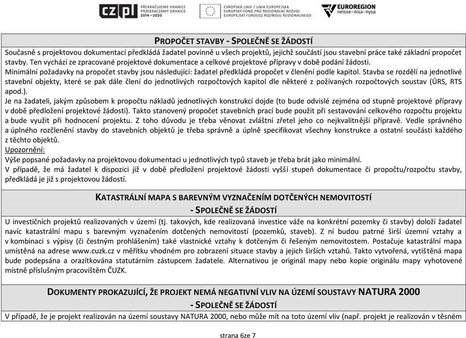 Minimální požadavky na propočet stavby jsou následující: žadatel předkládá propočet v členění podle kapitol.