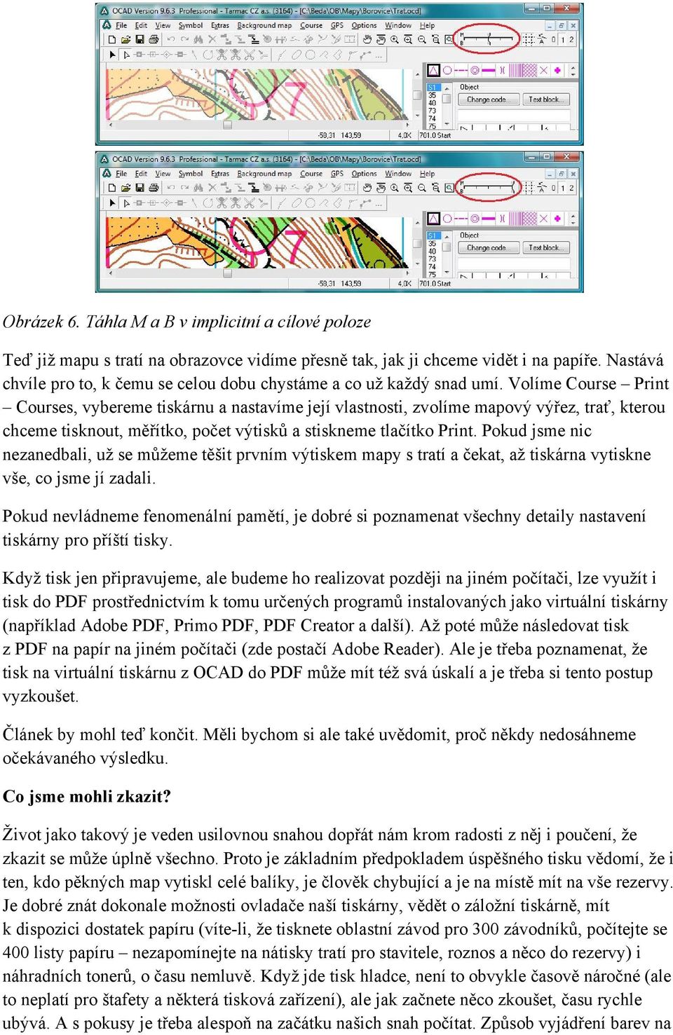 Volíme Course Print Courses, vybereme tiskárnu a nastavíme její vlastnosti, zvolíme mapový výřez, trať, kterou chceme tisknout, měřítko, počet výtisků a stiskneme tlačítko Print.