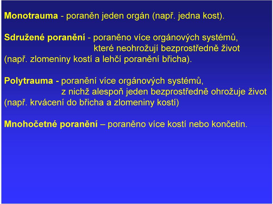 zlomeniny kostí a lehčí poranění břicha).