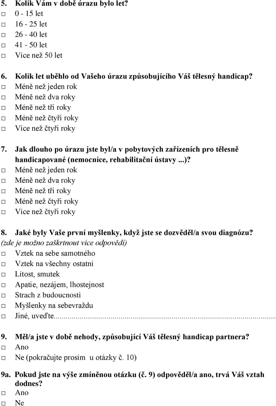 Jak dlouho po úrazu jste byl/a v pobytových zařízeních pro tělesně handicapované (nemocnice, rehabilitační ústavy...)?