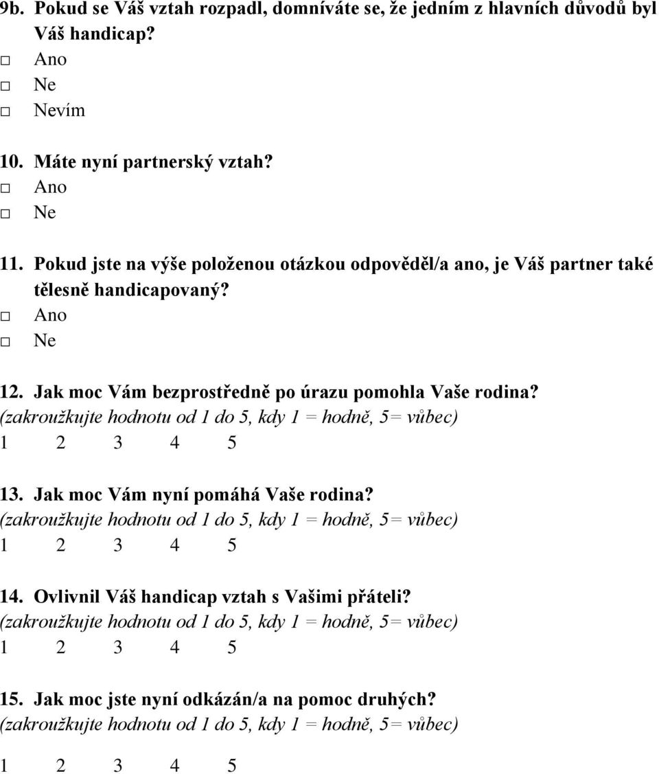 Pokud jste na výše položenou otázkou odpověděl/a ano, je Váš partner také tělesně handicapovaný? 12.