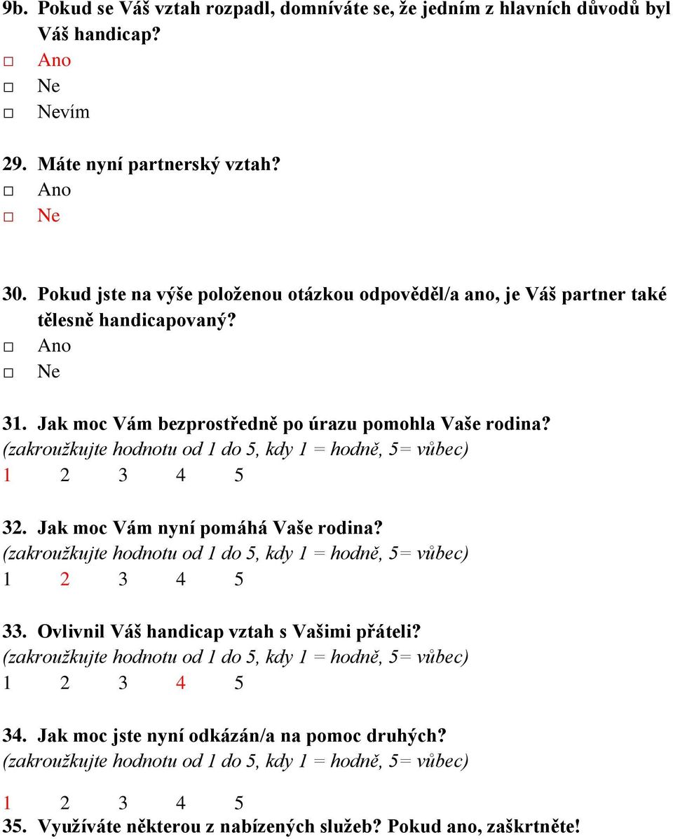 Pokud jste na výše položenou otázkou odpověděl/a ano, je Váš partner také tělesně handicapovaný? 31.