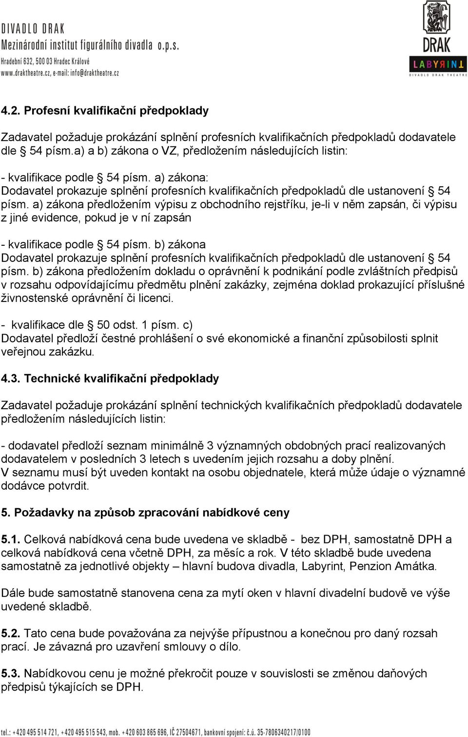 a) zákona předložením výpisu z obchodního rejstříku, je-li v něm zapsán, či výpisu z jiné evidence, pokud je v ní zapsán - kvalifikace podle 54 písm.