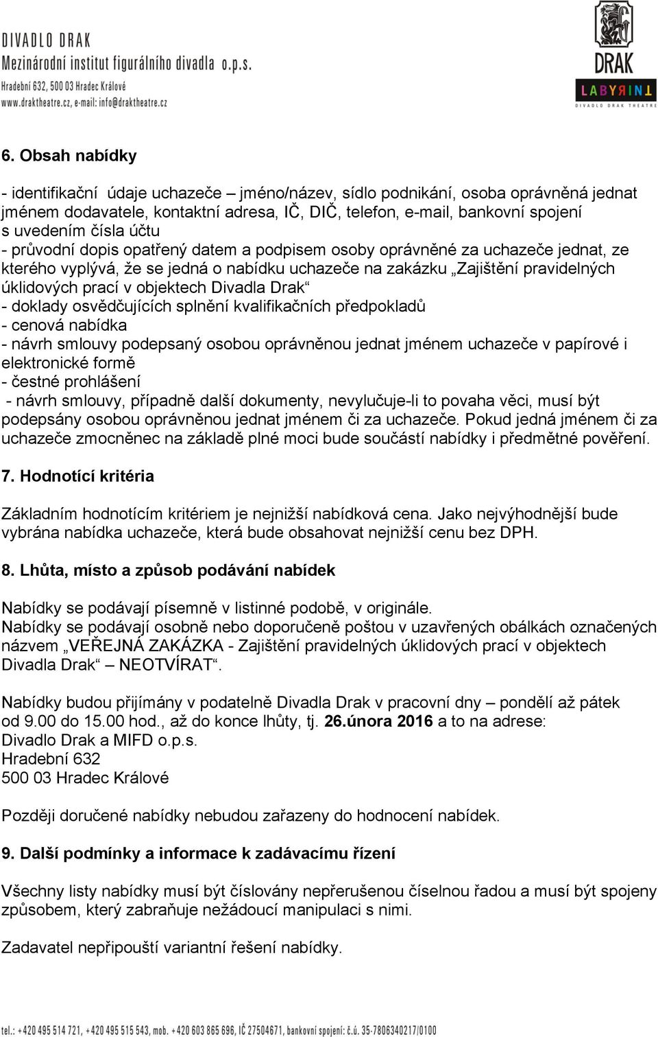 Divadla Drak - doklady osvědčujících splnění kvalifikačních předpokladů - cenová nabídka - návrh smlouvy podepsaný osobou oprávněnou jednat jménem uchazeče v papírové i elektronické formě - čestné