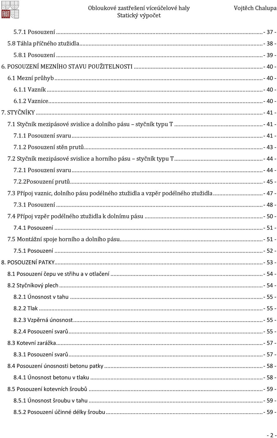 ..- 44 7.2. Posouzení svaru...- 44 7.2.2Posouzení prutů...- 45 7.3 Přípoj vaznic dolního pásu podélného ztužidla a vzpěr podélného ztužidla...- 47 7.3. Posouzení...- 48 7.