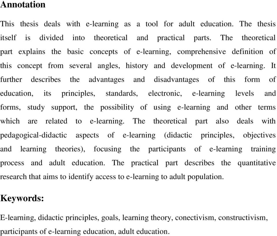 It further describes the advantages and disadvantages of this form of education, its principles, standards, electronic, e-learning levels and forms, study support, the possibility of using e-learning