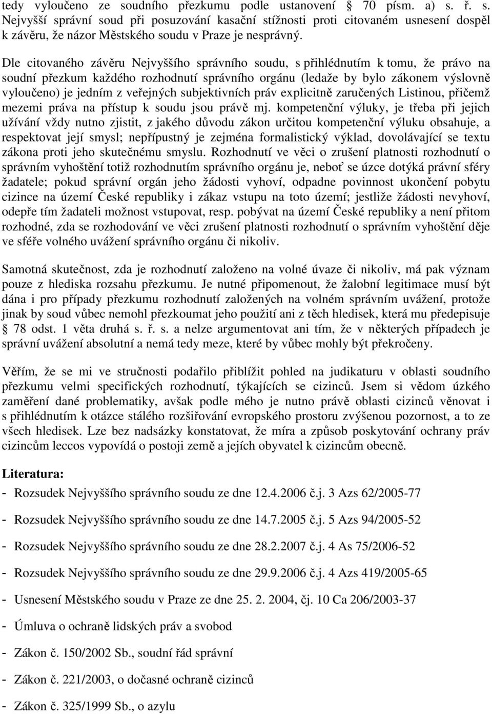veřejných subjektivních práv explicitně zaručených Listinou, přičemž mezemi práva na přístup k soudu jsou právě mj.