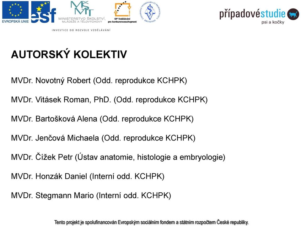 reprodukce KCHPK) MVDr. Čížek Petr (Ústav anatomie, histologie a embryologie) MVDr.