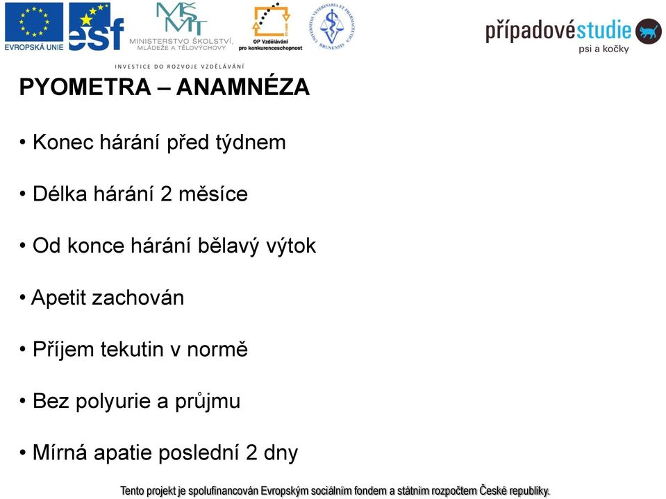 výtok Apetit zachován Příjem tekutin v normě
