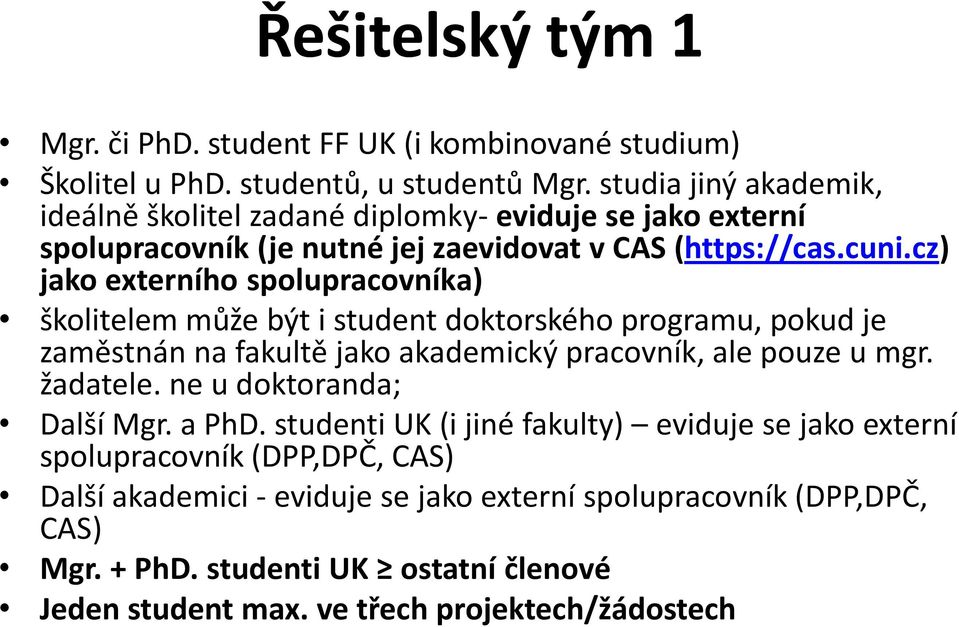 cz) jako externího spolupracovníka) školitelem může být i student doktorského programu, pokud je zaměstnán na fakultě jako akademický pracovník, ale pouze u mgr. žadatele.