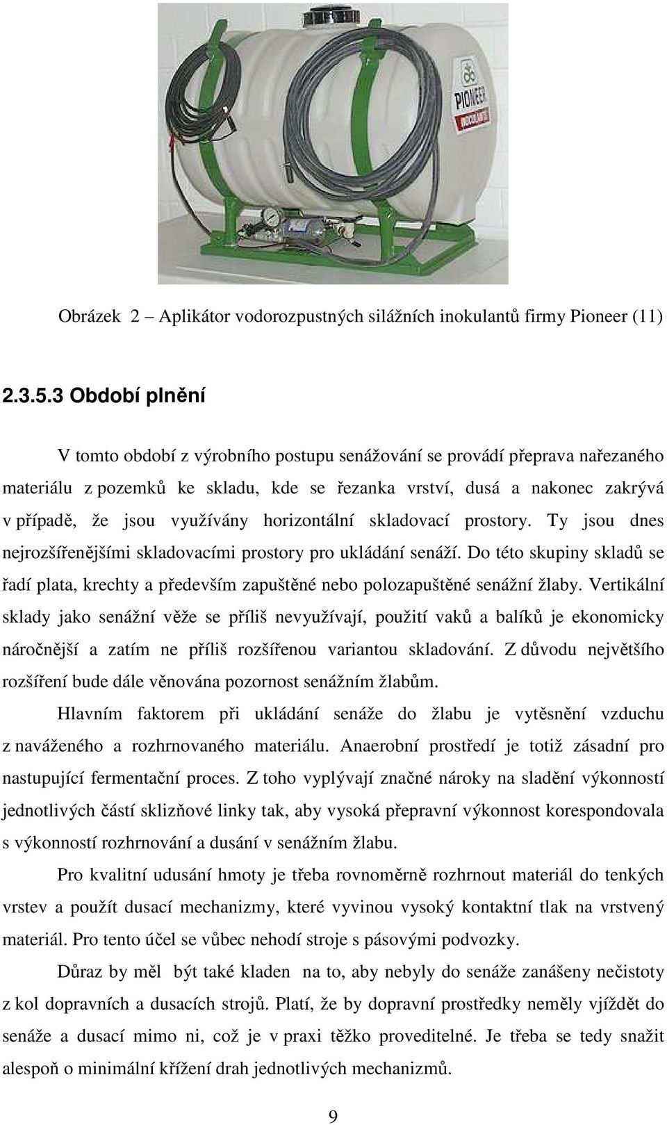 horizontální skladovací prostory. Ty jsou dnes nejrozšířenějšími skladovacími prostory pro ukládání senáží.