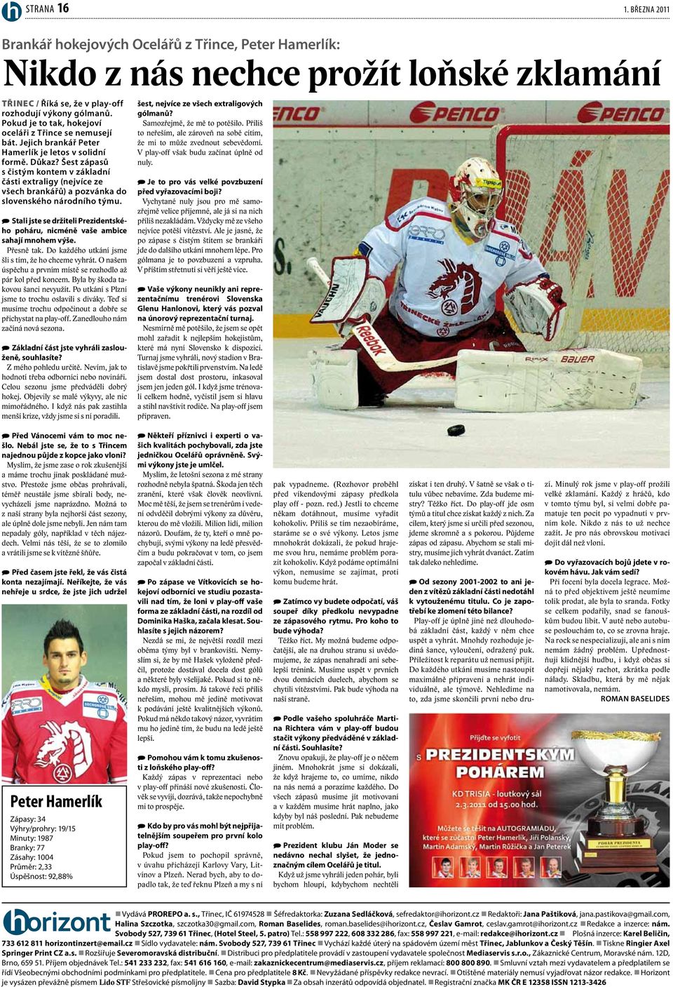 Šest zápasů s čistým kontem v základní části extraligy (nejvíce ze všech brankářů) a pozvánka do slovenského národního týmu.