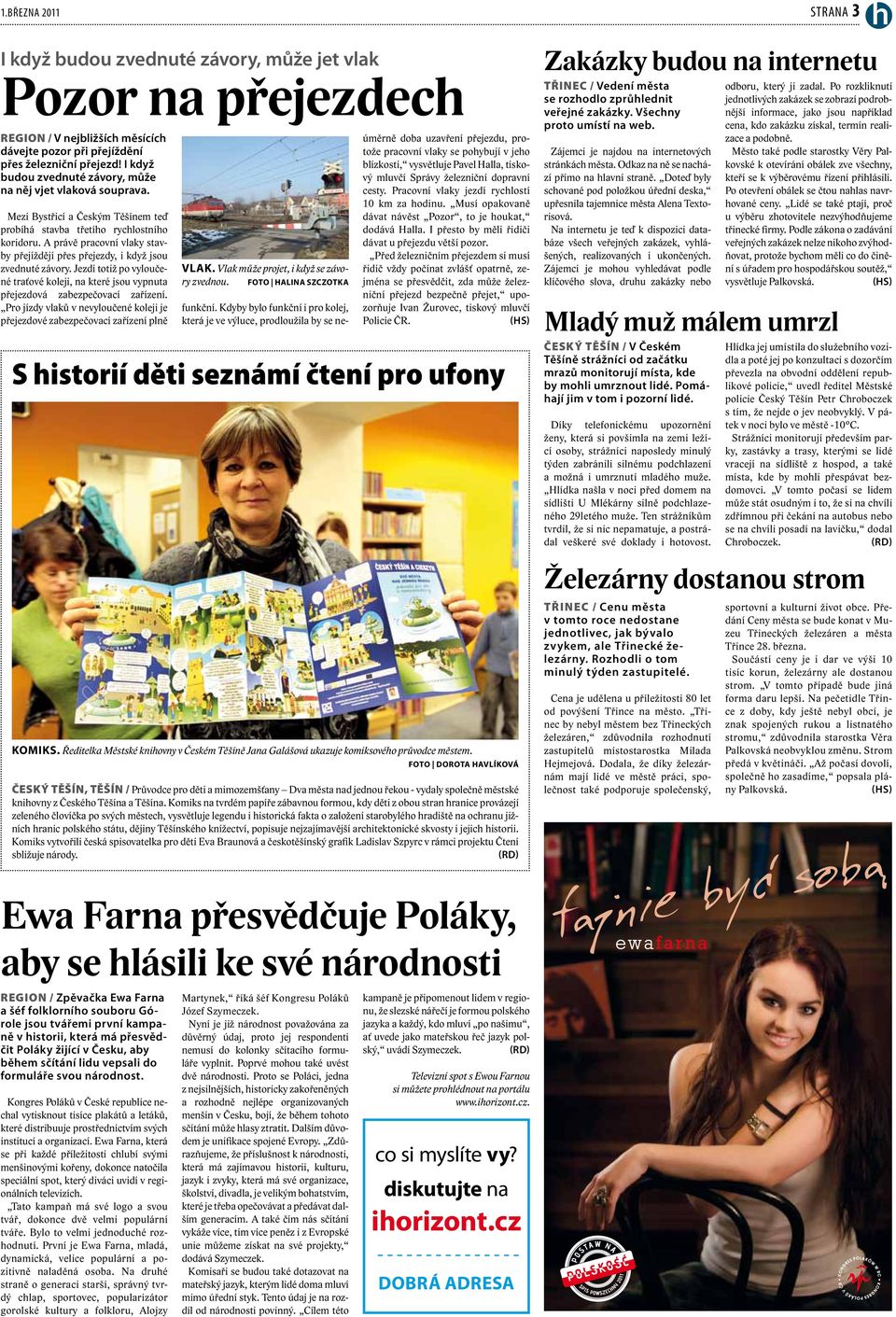 A právě pracovní vlaky stavby přejíždějí přes přejezdy, i když jsou zvednuté závory. Jezdí totiž po vyloučené traťové koleji, na které jsou vypnuta přejezdová zabezpečovací zařízení.