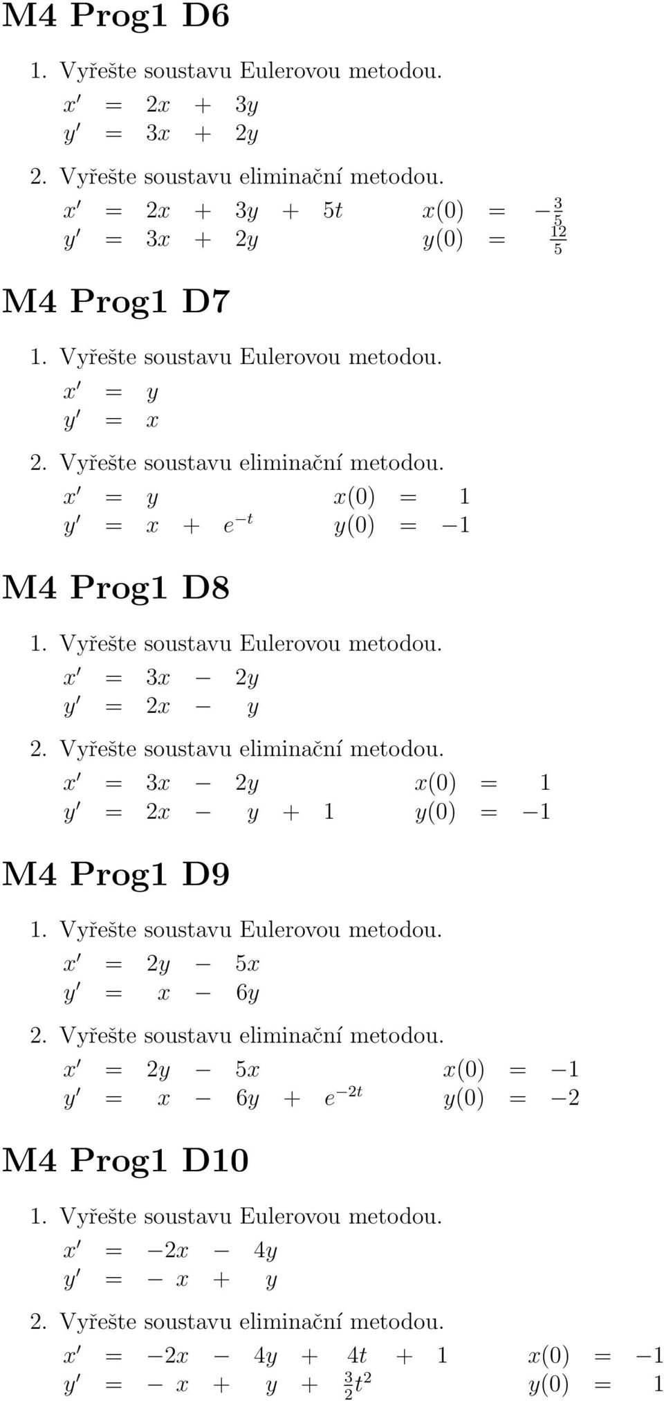 Prog1 D9 x = 2y 5x y = x 6y x(0) = 3 5 y(0) = 12 5 x = 2y 5x y = x 6y + e 2t y(0)