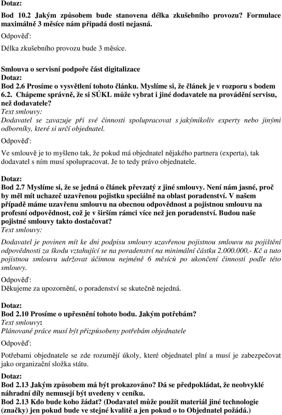 Dodavatel se zavazuje při své činnosti spolupracovat s jakýmikoliv experty nebo jinými odborníky, které si určí objednatel.