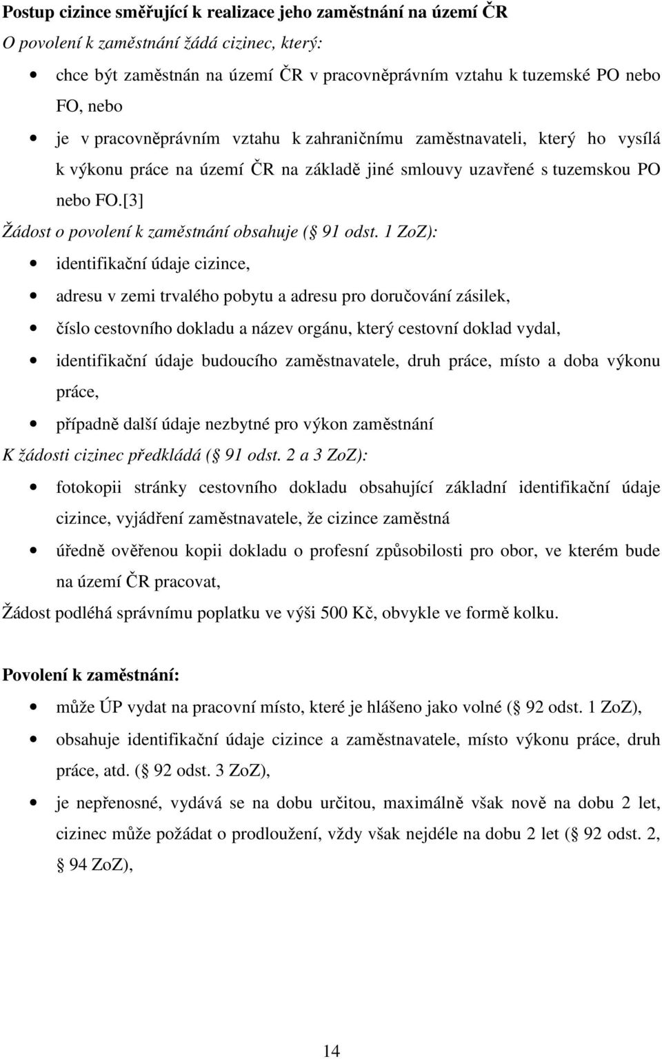[3] Žádost o povolení k zaměstnání obsahuje ( 91 odst.
