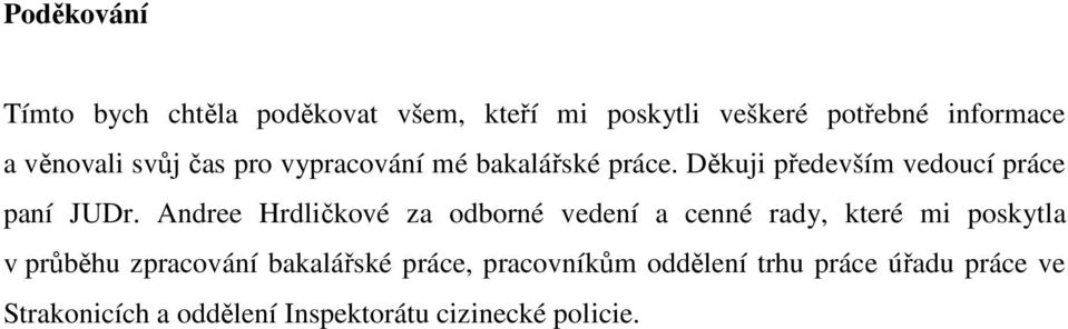 Andree Hrdličkové za odborné vedení a cenné rady, které mi poskytla v průběhu zpracování bakalářské