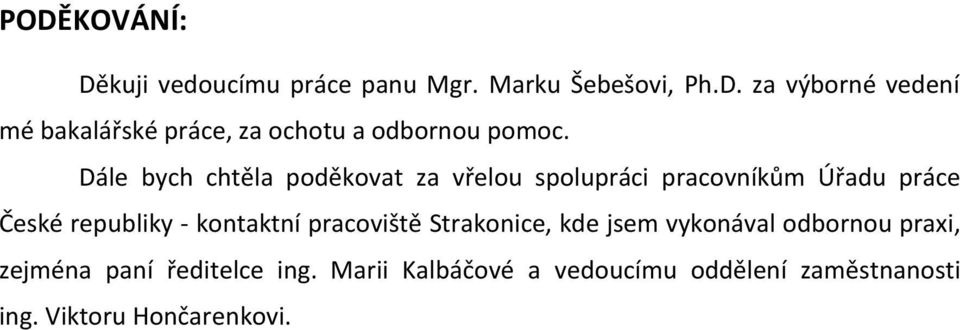 pracoviště Strakonice, kde jsem vykonával odbornou praxi, zejména paní ředitelce ing.