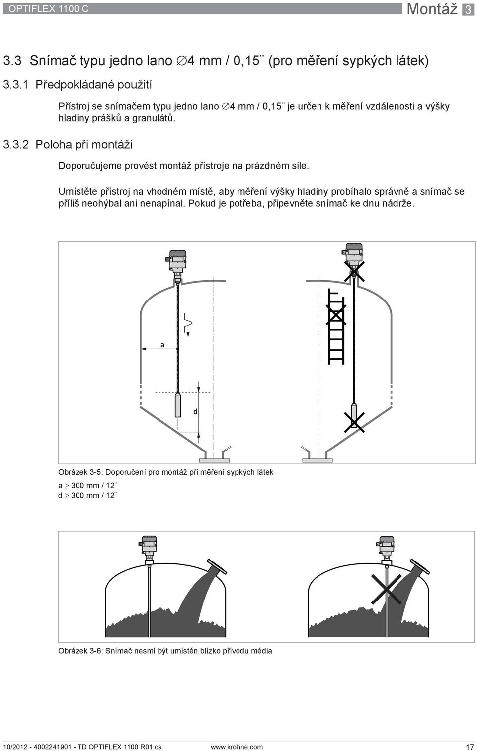 3.3.2 Poloha při montáži Doporučujeme provést montáž přístroje na prázdném sile.