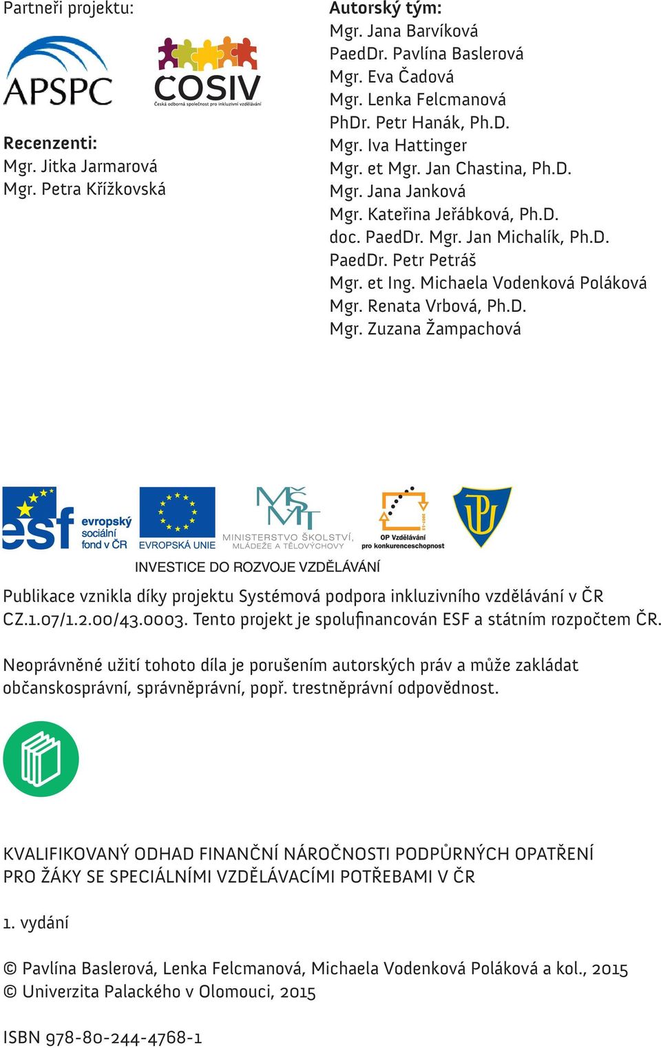 D. Mgr. Zuzana Žampachová Publikace vznikla díky projektu Systémová podpora inkluzivního vzdělávání v ČR CZ.1.07/1.2.00/43.0003. Tento projekt je spolufinancován ESF a státním rozpočtem ČR.