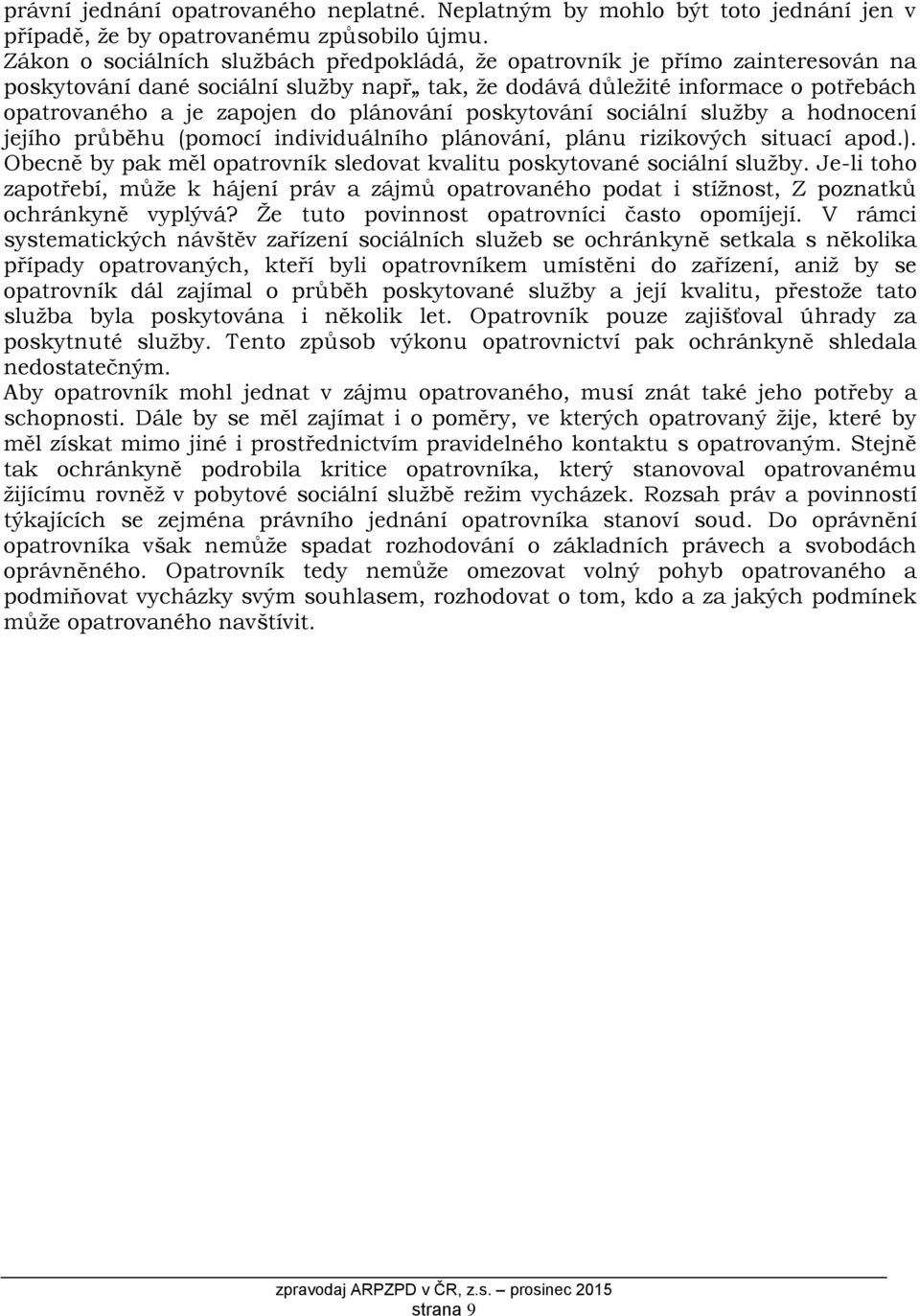 plánování poskytování sociální služby a hodnocení jejího průběhu (pomocí individuálního plánování, plánu rizikových situací apod.).