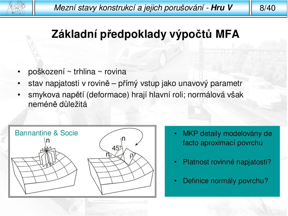 npětí (deformce) hrjí hlvní roli; normálová všk neméně důležitá Bnnntine & Socie MKP