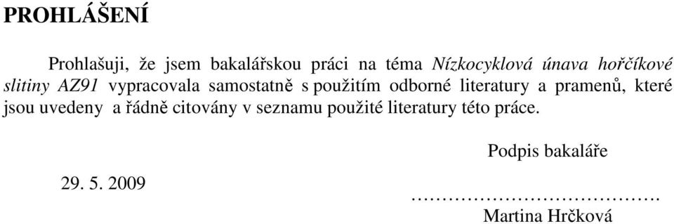 literatury a pramenů, které jsou uvedeny a řádně citovány v seznamu