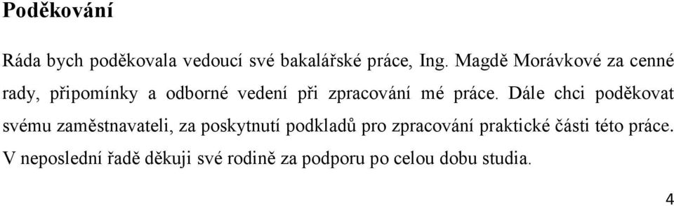 Dále chci poděkovat svému zaměstnavateli, za poskytnutí podkladů pro zpracování