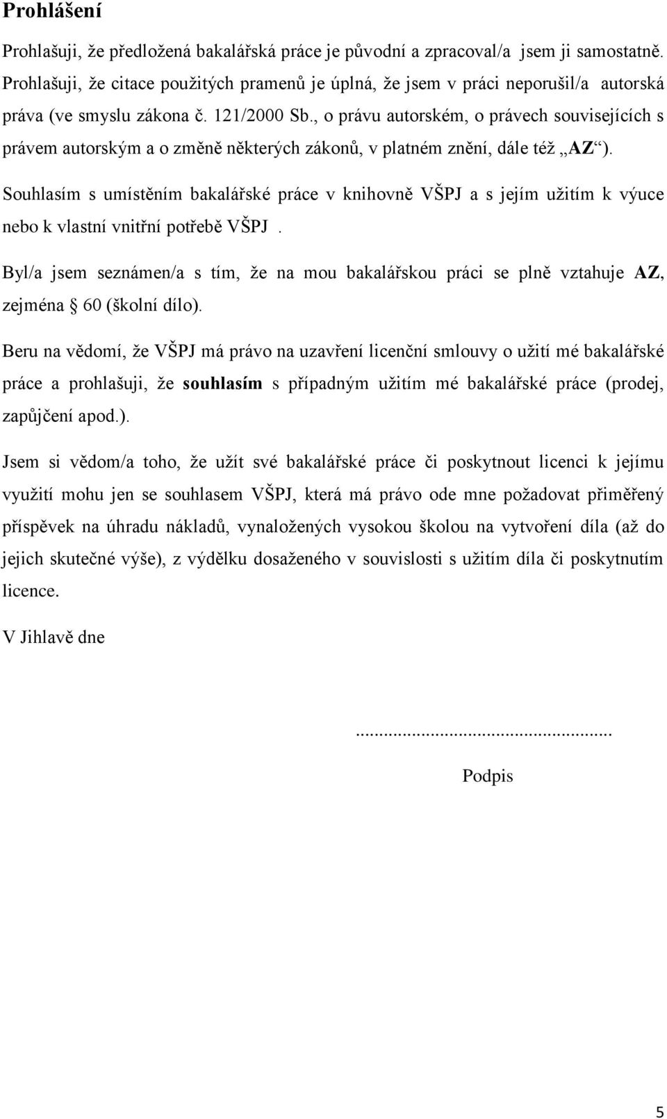 , o právu autorském, o právech souvisejících s právem autorským a o změně některých zákonů, v platném znění, dále též AZ ).