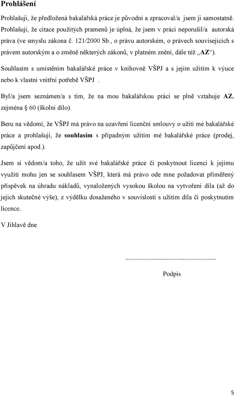 , o právu autorském, o právech souvisejících s právem autorským a o změně některých zákonů, v platném znění, dále též AZ ).