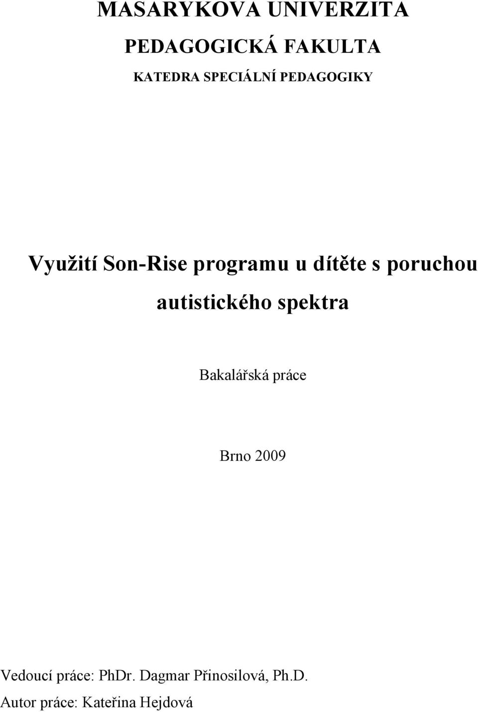 autistického spektra Bakalářská práce Brno 2009 Vedoucí