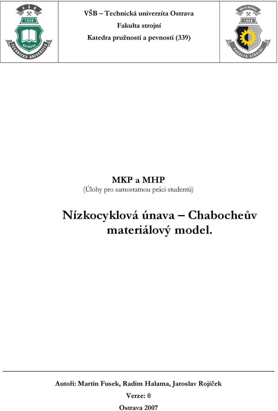 práci studentů) Nízkocyklová únava Chabocheův materiálový model.