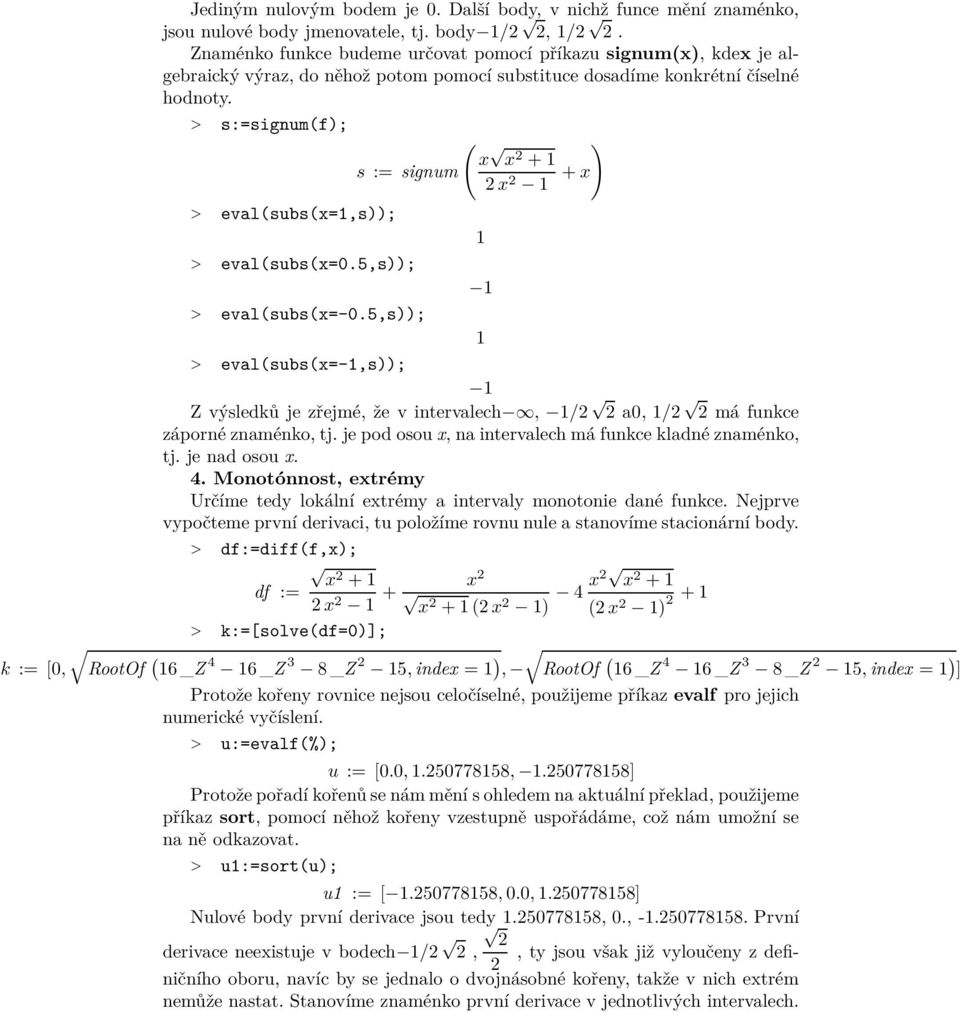 > s:=signum(f); > eval(subs(x=,s)); s := signum > eval(subs(x=0.5,s)); > eval(subs(x=-0.