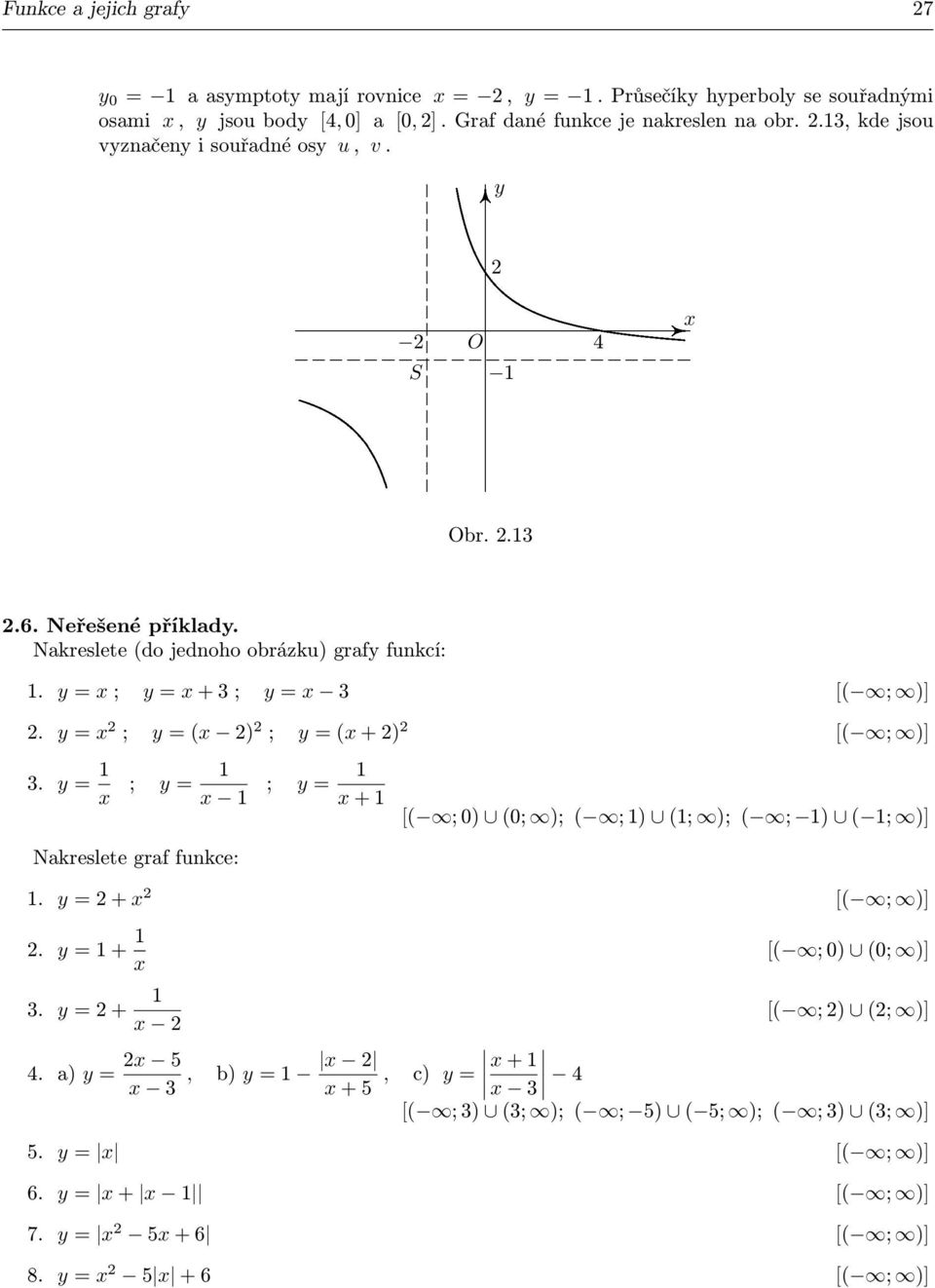 = ; = + 3 ; = 3 [( ; )]. = ; = ( ) ; = ( + ) [( ; )] 3. = ; = ; = + Nakreslete graf funkce: [( ; 0) (0; ); ( ; ) (; ); ( ; ) ( ; )]. = +. = + [( ; )] [( ; 0) (0; )] 3.