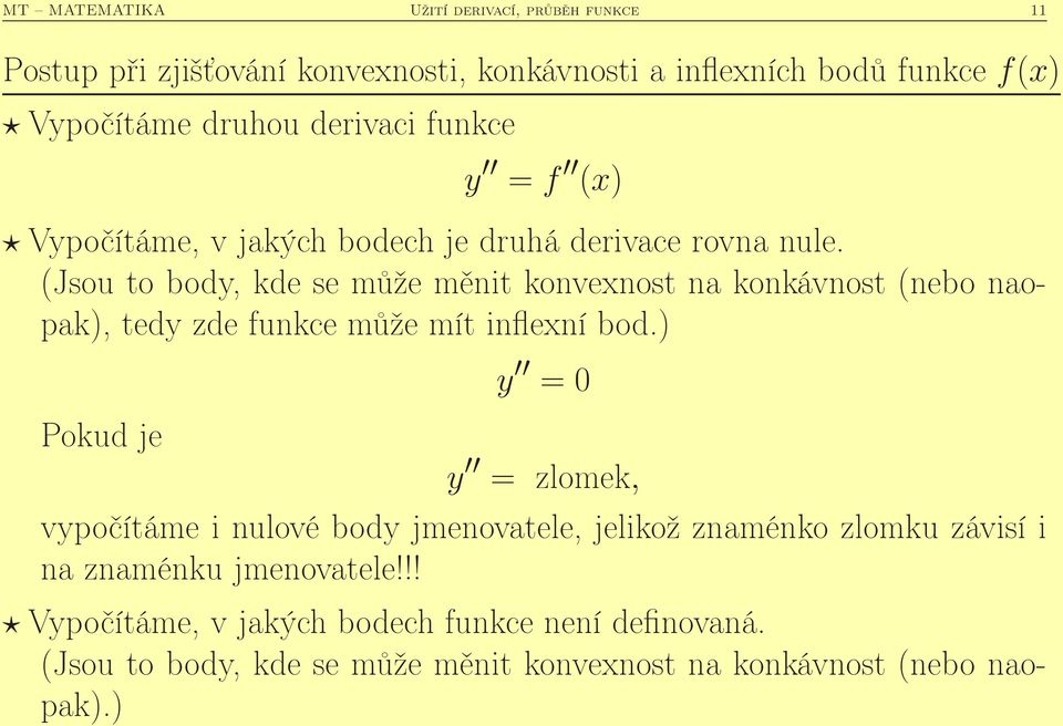 (Jsou to bod, kde se může měnit konvenost na konkávnost (nebo naopak), ted zde funkce může mít inflení bod.