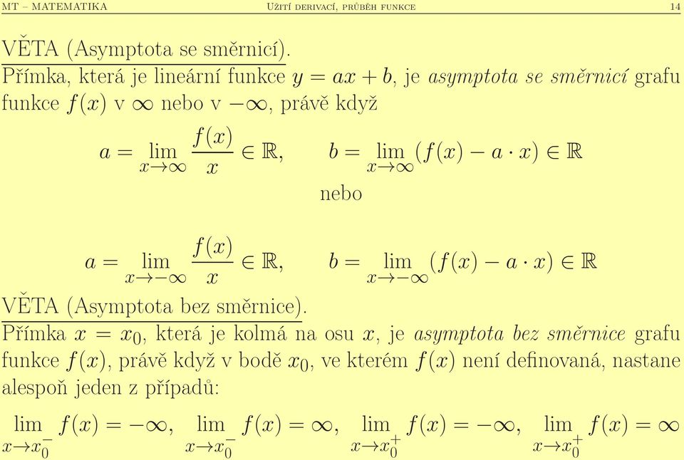 lim (f() a ) R nebo f() a = lim R, b = lim (f() a ) R VĚTA (Asmptota bez směrnice).