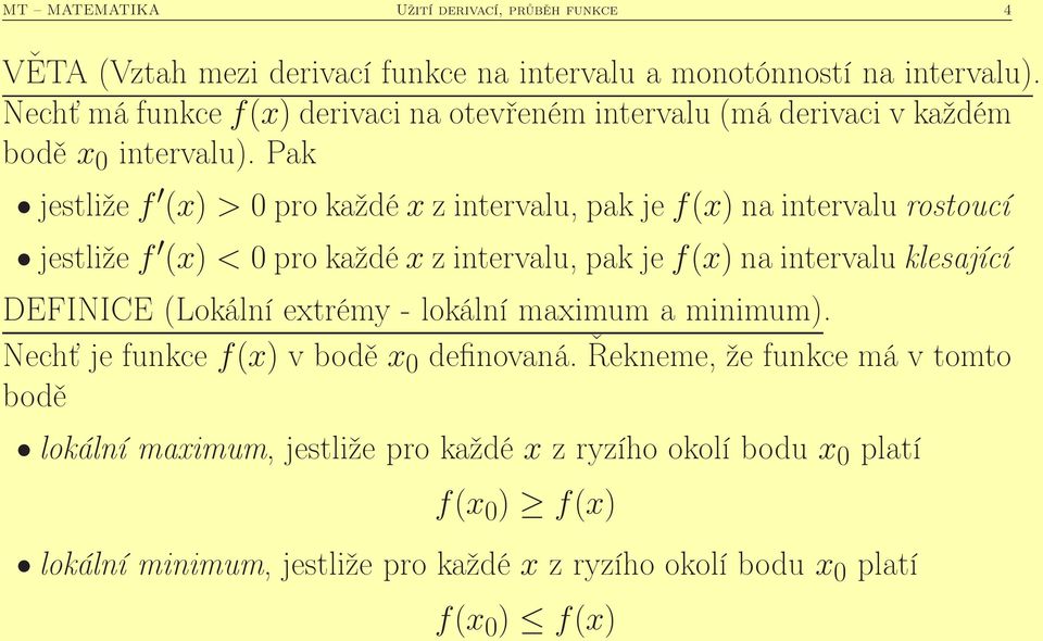 Pak jestližef () > pro každézintervalu, pak jef() na intervalu rostoucí jestližef () < pro každézintervalu, pak jef() na intervalu klesající DEFINICE
