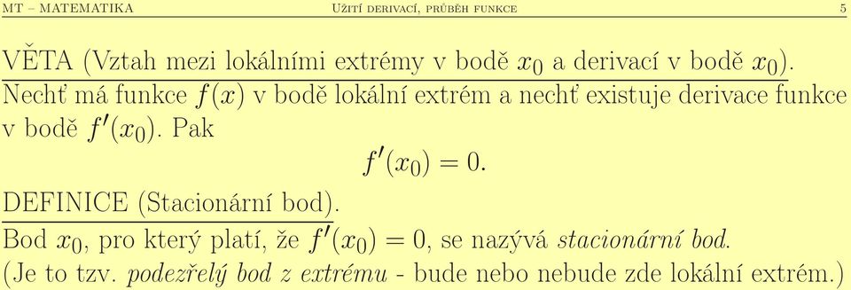 Nechť má funkce f() v bodě lokální etrém a nechť eistuje derivace funkce v bodě f ( ).
