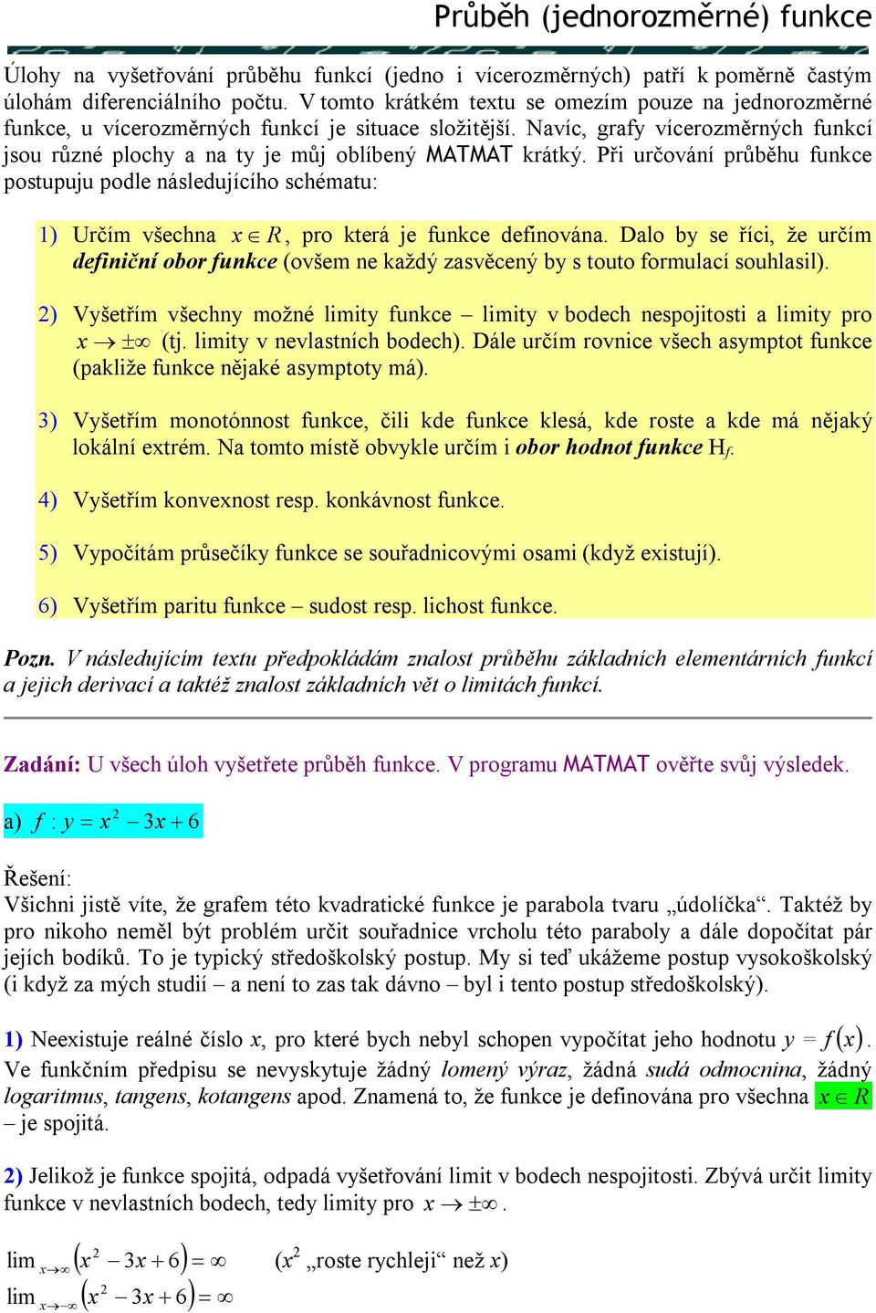 Při určování průběhu unkce postupuju podle následujícího schématu: ) Určím všechna R, pro která je unkce deinována.