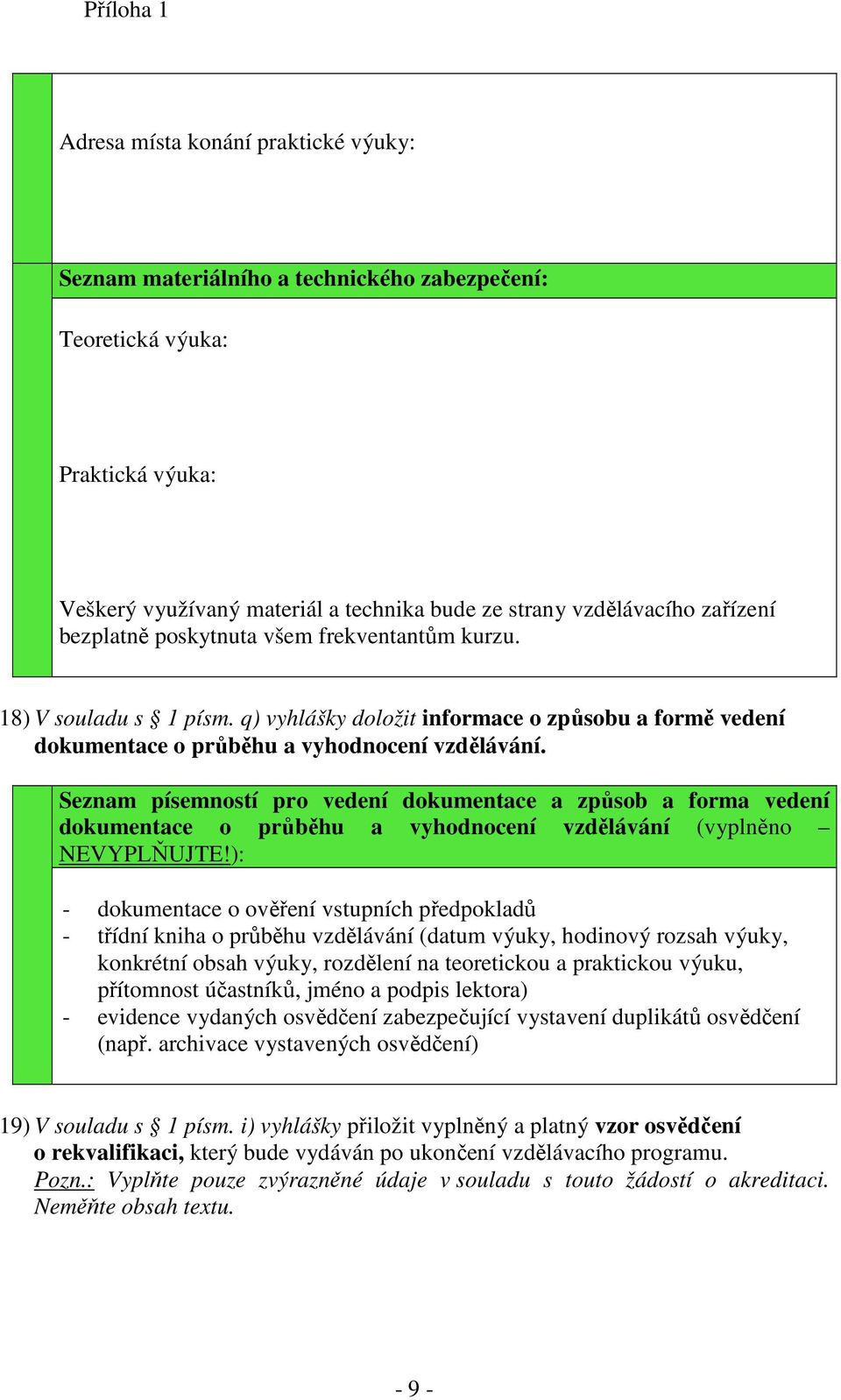 Seznam písemností pro vedení dokumentace a způsob a forma vedení dokumentace o průběhu a vyhodnocení vzdělávání (vyplněno NEVYPLŇUJTE!
