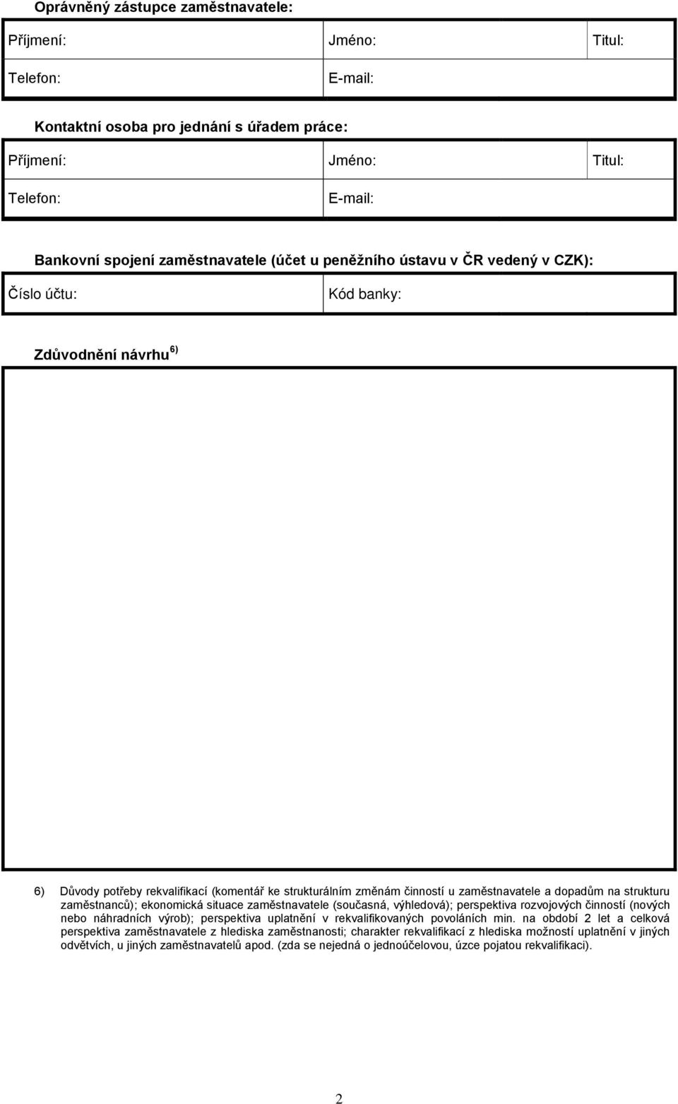 zaměstnavatele (současná, výhledová); perspektiva rozvojových činností (nových nebo náhradních výrob); perspektiva uplatnění v rekvalifikovaných povoláních min.