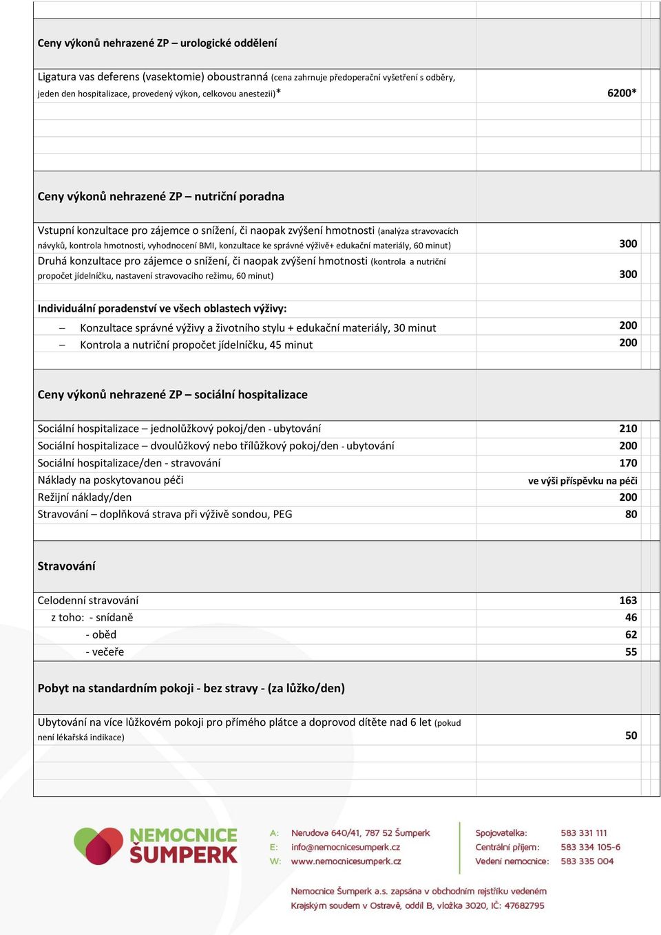 konzultace ke správné výživě+ edukační materiály, 60 minut) 300 Druhá konzultace pro zájemce o snížení, či naopak zvýšení hmotnosti (kontrola a nutriční propočet jídelníčku, nastavení stravovacího
