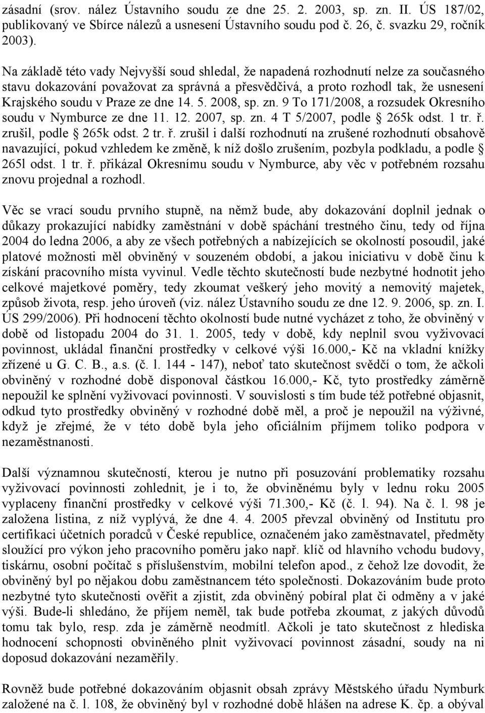 dne 14. 5. 2008, sp. zn. 9 To 171/2008, a rozsudek Okresního soudu v Nymburce ze dne 11. 12. 2007, sp. zn. 4 T 5/2007, podle 265k odst. 1 tr. ř.