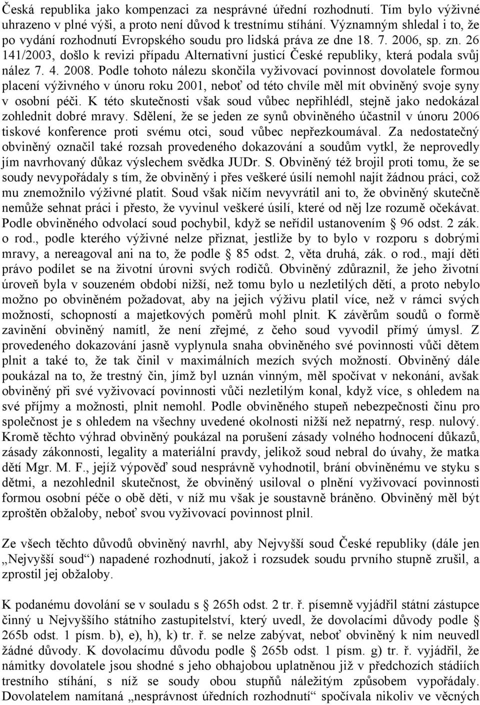 26 141/2003, došlo k revizi případu Alternativní justicí České republiky, která podala svůj nález 7. 4. 2008.