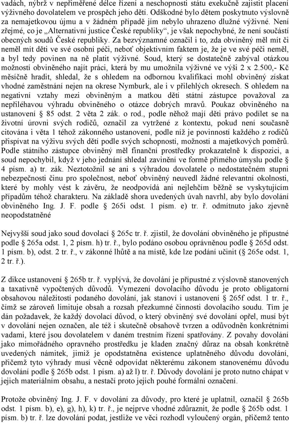 Není zřejmé, co je Alternativní justice České republiky, je však nepochybné, že není součástí obecných soudů České republiky.