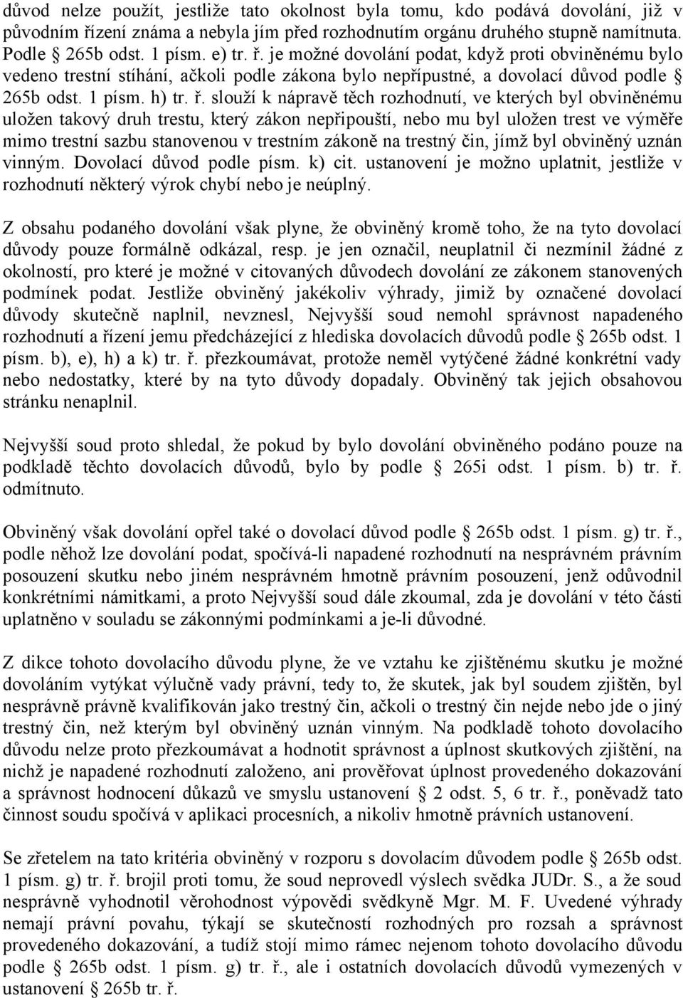 je možné dovolání podat, když proti obviněnému bylo vedeno trestní stíhání, ačkoli podle zákona bylo nepřípustné, a dovolací důvod podle 265b odst. 1 písm. h) tr. ř.