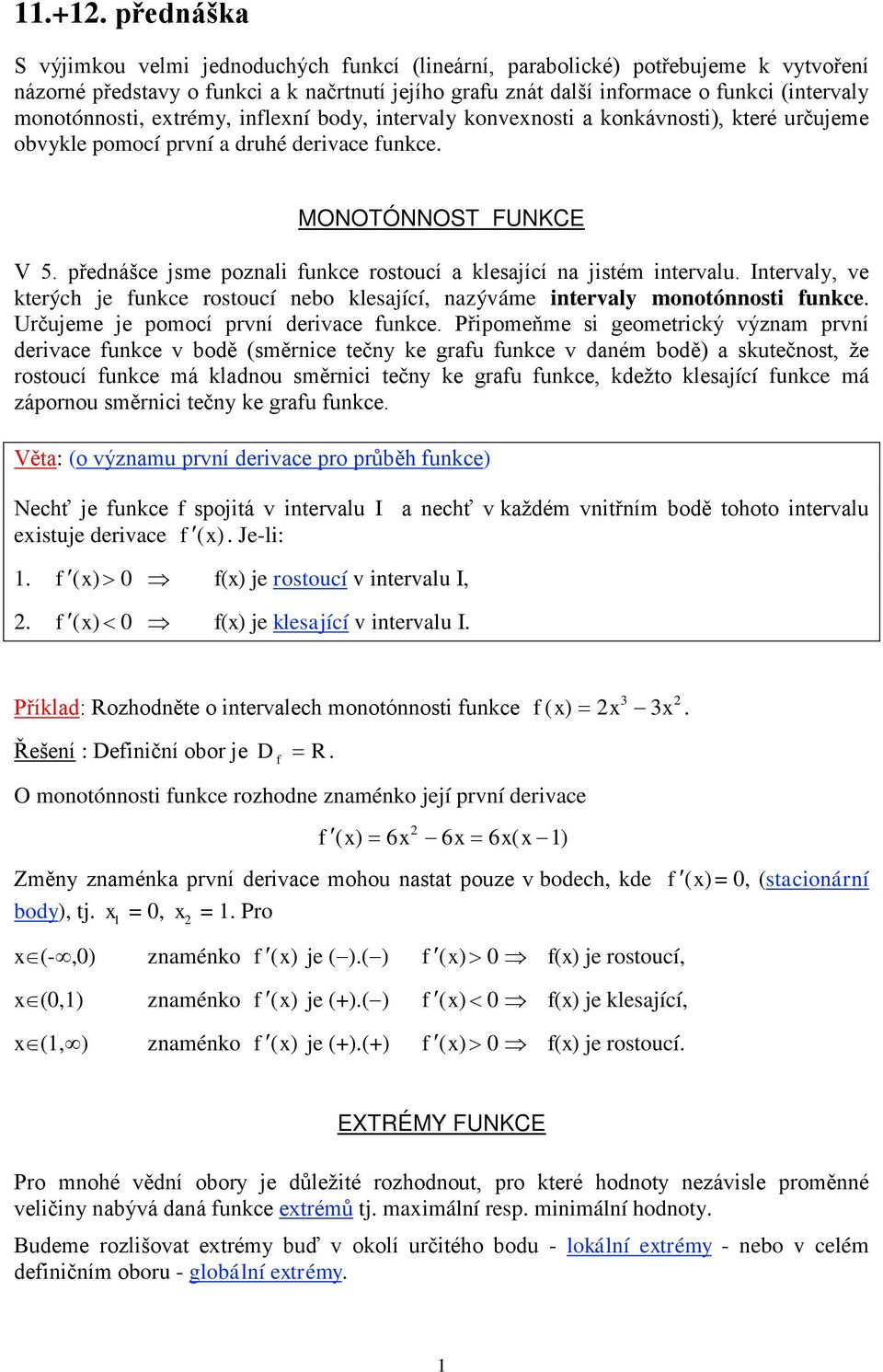 extrémy, inlexní body, intervaly konvexnosti a konkávnosti), které určujeme obvykle pomocí první a druhé derivace unkce. MONOTÓNNOST FUNKCE V 5.