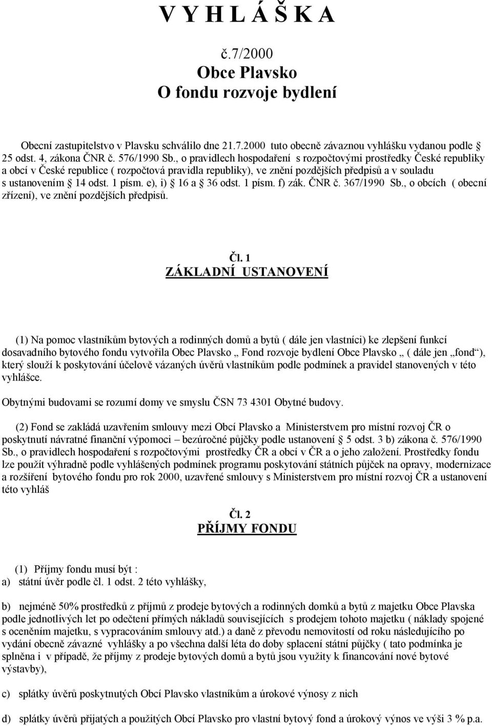 e), i) 16 a 36 odst. 1 písm. f) zák. NR. 367/1990 Sb., o obcích ( obecní ízení), ve zn ní pozd ích p edpis. l.